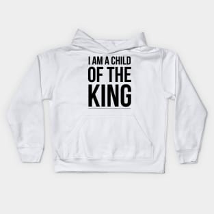 I am a Child of the King Kids Hoodie